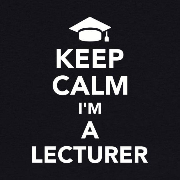 Keep calm I'm a Lecturer by Designzz